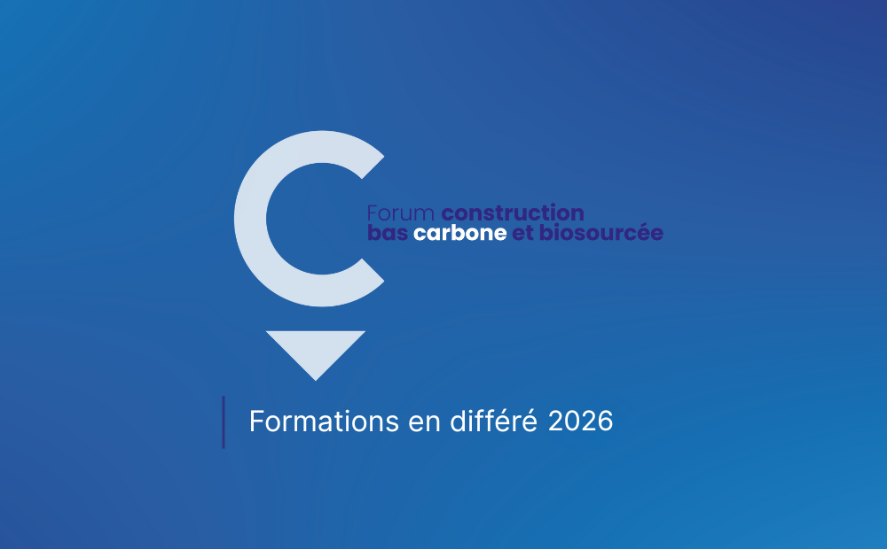 Formations en différé du Forum Construction bas carbone et biosourcée 2026